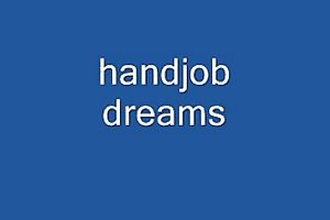 Masturbación con la mano sueños porno enormes miembros de la